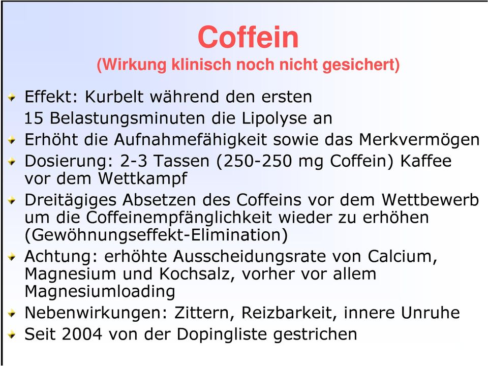 vor dem Wettbewerb um die Coffeinempfänglichkeit wieder zu erhöhen (Gewöhnungseffekt-Elimination) Achtung: erhöhte Ausscheidungsrate von