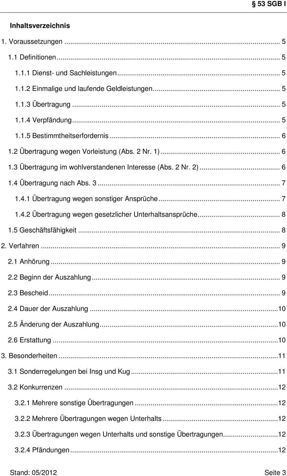 .. 7 1.4.2 Übertragung wegen gesetzlicher Unterhaltsansprüche... 8 1.5 Geschäftsfähigkeit... 8 2. Verfahren... 9 2.1 Anhörung... 9 2.2 Beginn der Auszahlung... 9 2.3 Bescheid... 9 2.4 Dauer der Auszahlung.