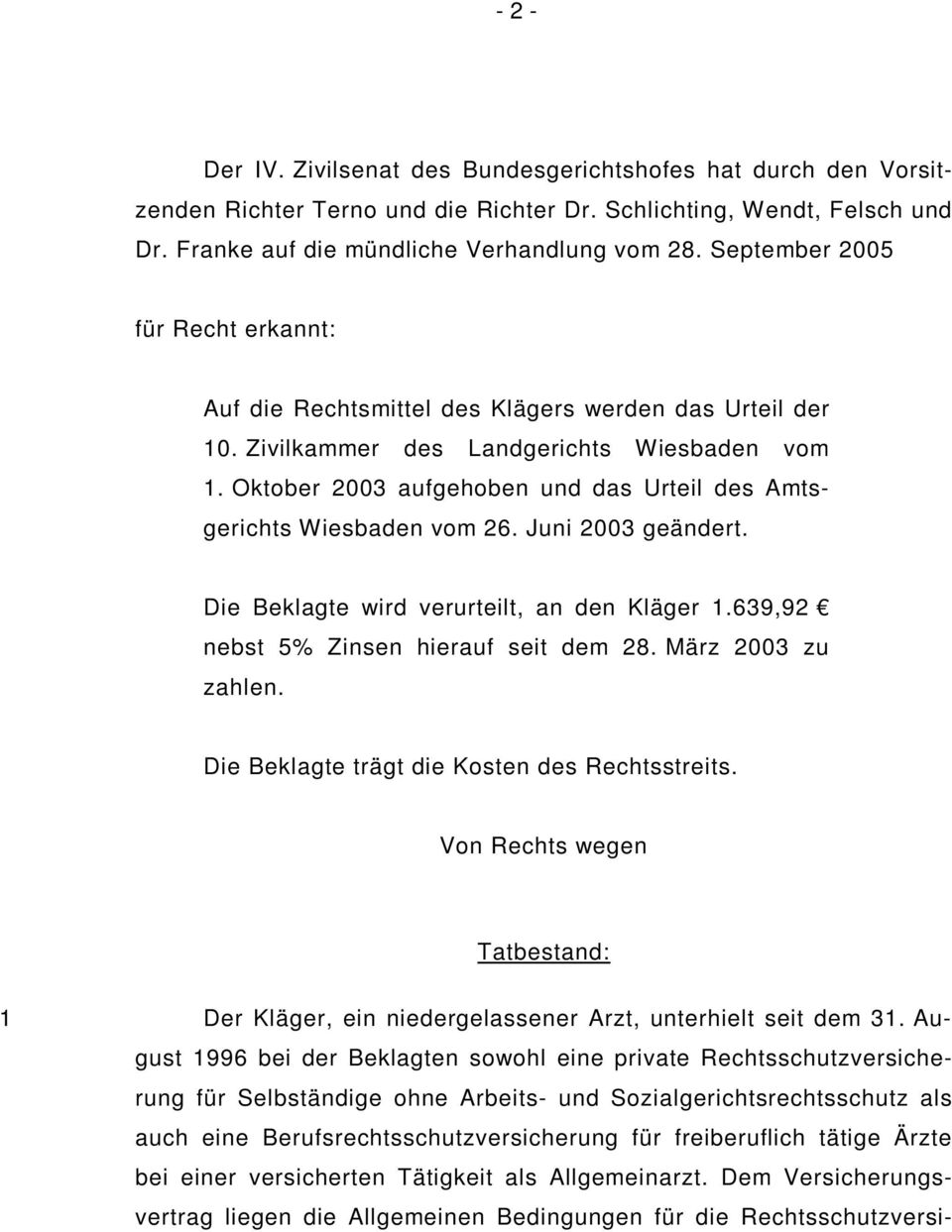 Oktober 2003 aufgehoben und das Urteil des Amtsgerichts Wiesbaden vom 26. Juni 2003 geändert. Die Beklagte wird verurteilt, an den Kläger 1.639,92 nebst 5% Zinsen hierauf seit dem 28.