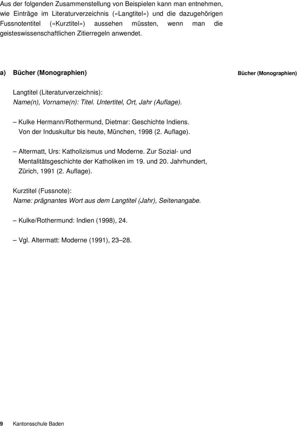 Kulke Hermann/Rothermund, Dietmar: Geschichte Indiens. Von der Induskultur bis heute, München, 1998 (2. Auflage). Altermatt, Urs: Katholizismus und Moderne.