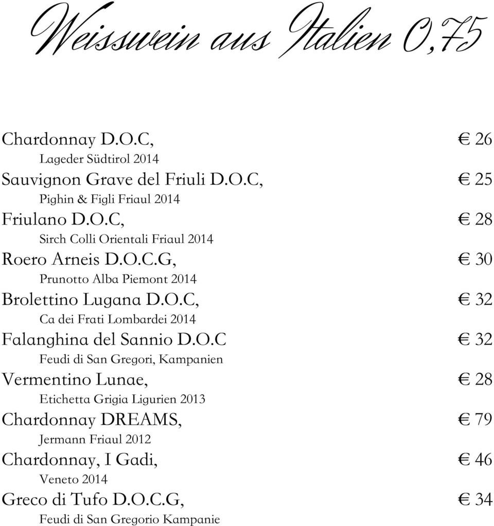 O.C 32 Feudi di San Gregori, Kampanien Vermentino Lunae, 28 Etichetta Grigia Ligurien 2013 Chardonnay DREAMS, 79 Jermann Friaul 2012