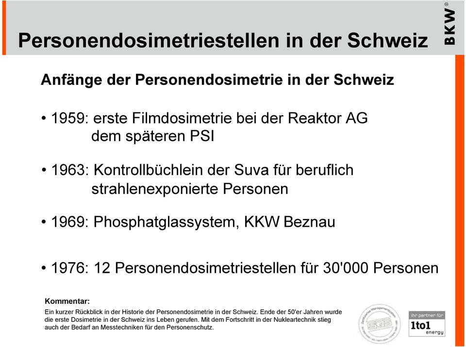 Personendosimetriestellen für 30'000 Personen Ein kurzer Rückblick in der Historie der Personendosimetrie in der Schweiz.