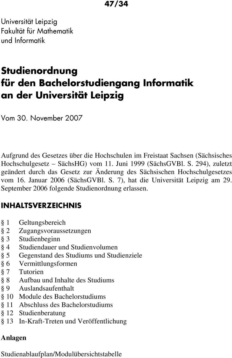 Januar 2006 (SächsGVBl. S. 7), hat die Universität Leipzig am 29. September 2006 folgende Studienordnung erlassen.