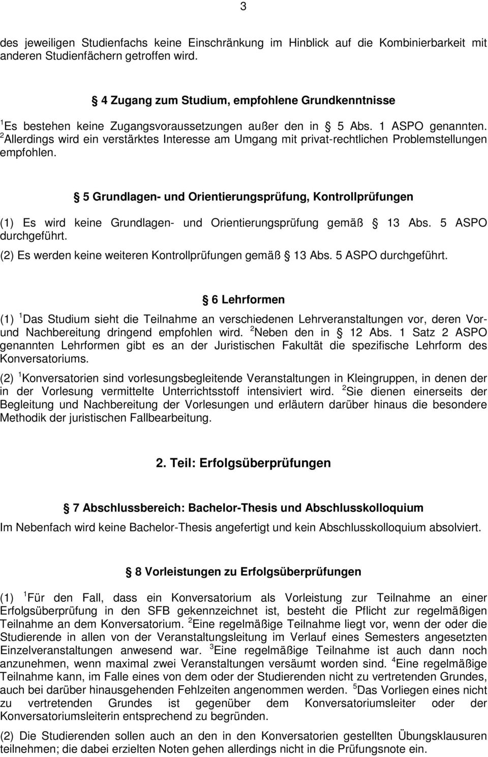 2 Allerdings wird ein verstärktes Interesse am Umgang mit privat-rechtlichen Problemstellungen empfohlen.