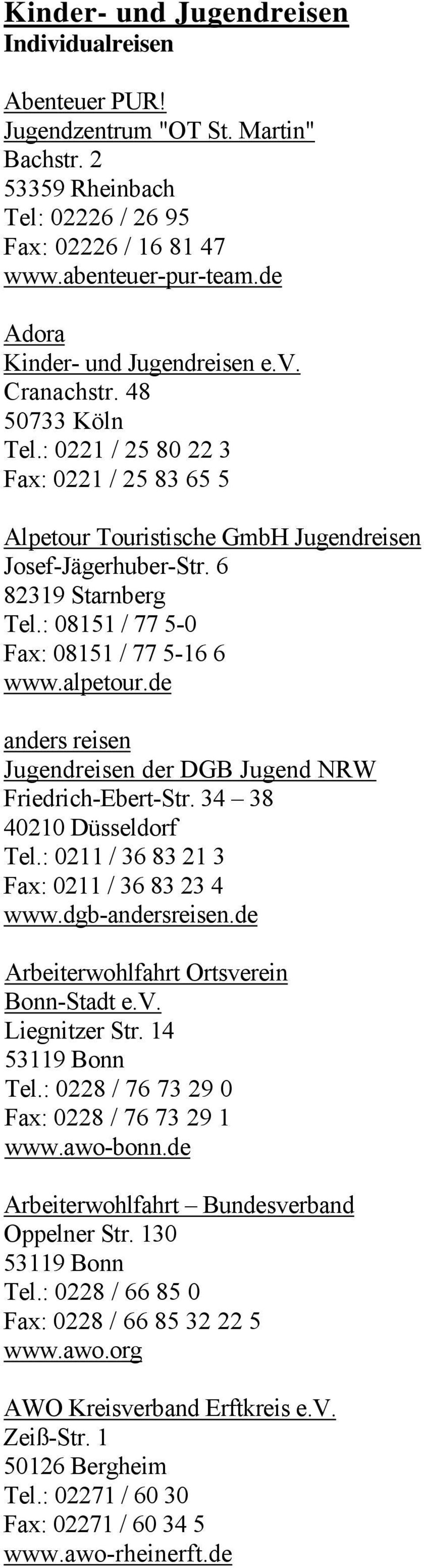 : 08151 / 77 5-0 Fax: 08151 / 77 5-16 6 www.alpetour.de anders reisen Jugendreisen der DGB Jugend NRW Friedrich-Ebert-Str. 34 38 40210 Düsseldorf Tel.: 0211 / 36 83 21 3 Fax: 0211 / 36 83 23 4 www.
