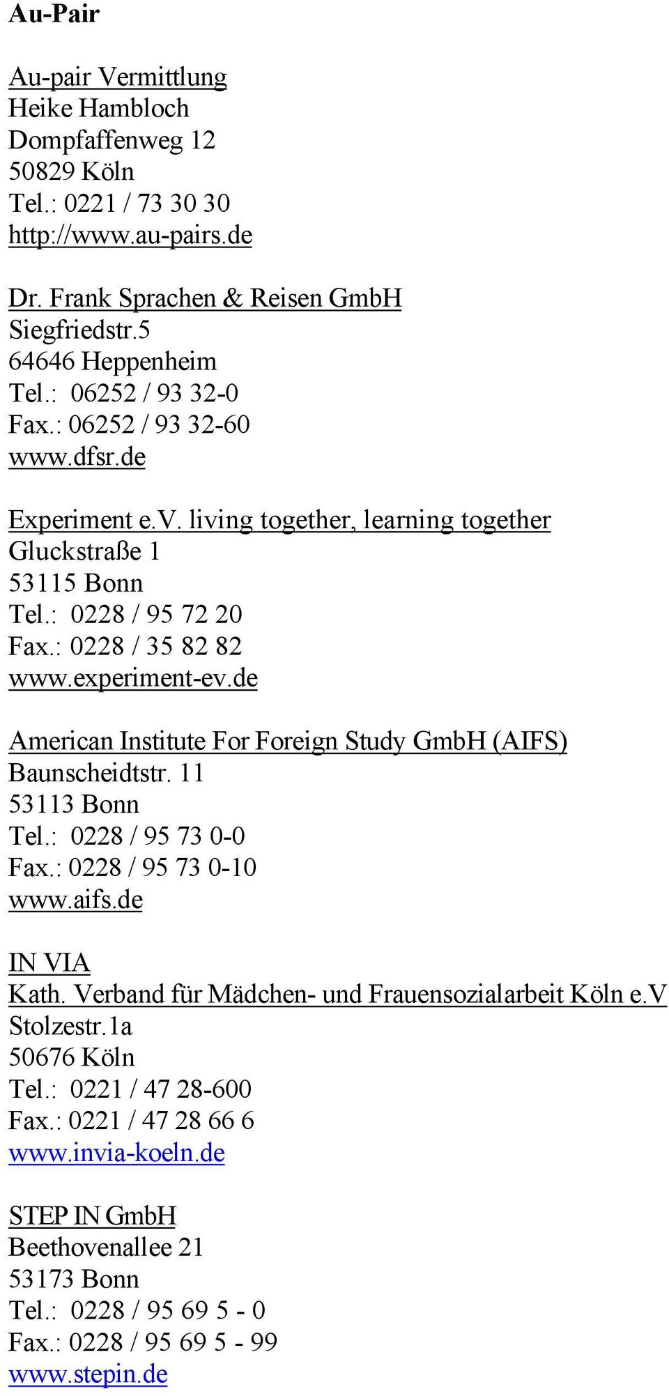 de American Institute For Foreign Study GmbH (AIFS) Baunscheidtstr. 11 53113 Bonn Tel.: 0228 / 95 73 0-0 Fax.: 0228 / 95 73 0-10 www.aifs.de IN VIA Kath.