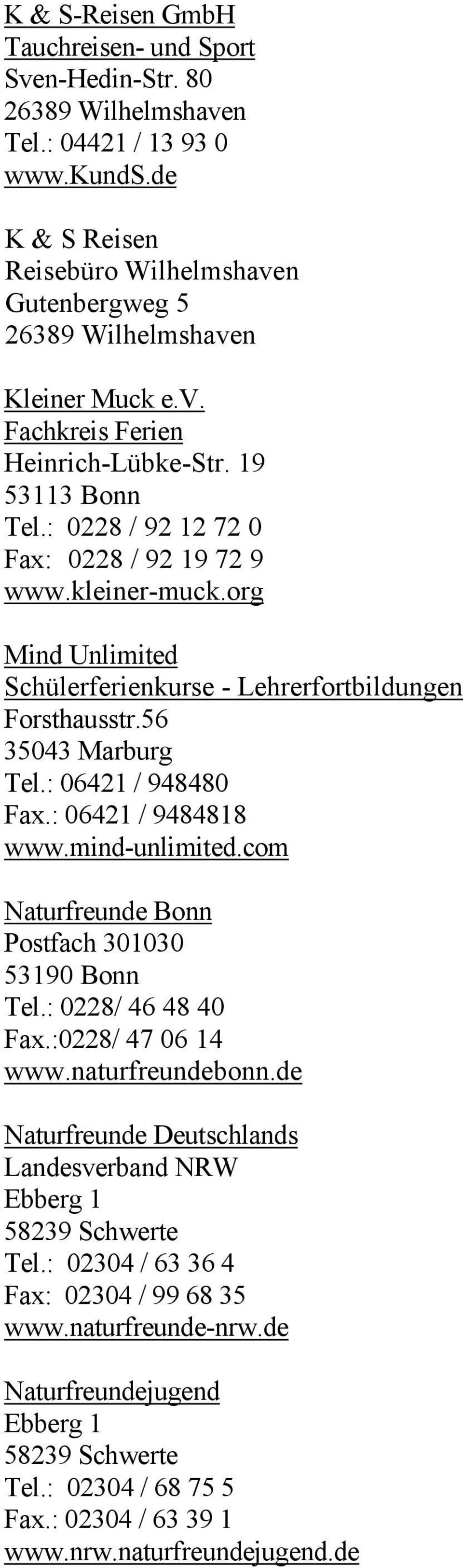 kleiner-muck.org Mind Unlimited Schülerferienkurse - Lehrerfortbildungen Forsthausstr.56 35043 Marburg Tel.: 06421 / 948480 Fax.: 06421 / 9484818 www.mind-unlimited.