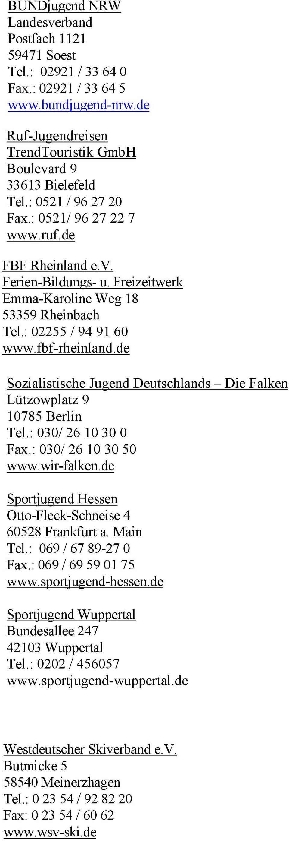 de Sozialistische Jugend Deutschlands Die Falken Lützowplatz 9 10785 Berlin Tel.: 030/ 26 10 30 0 Fax.: 030/ 26 10 30 50 www.wir-falken.de Sportjugend Hessen Otto-Fleck-Schneise 4 60528 Frankfurt a.