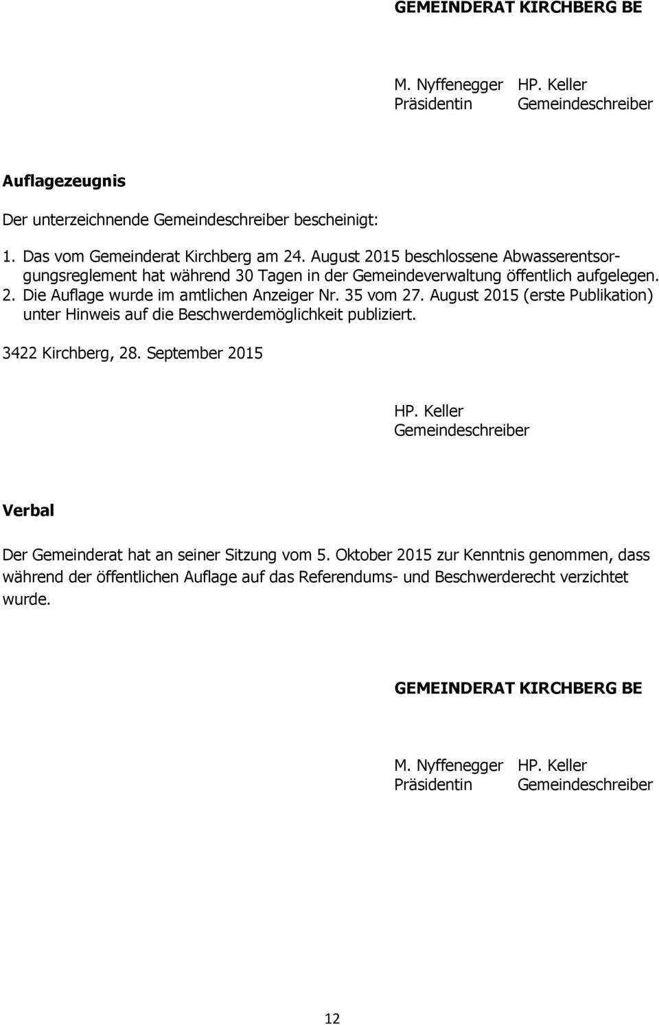 August 015 (erste Publikation) unter Hinweis auf die Beschwerdemöglichkeit publiziert. 4 Kirchberg, 8. September 015 HP.