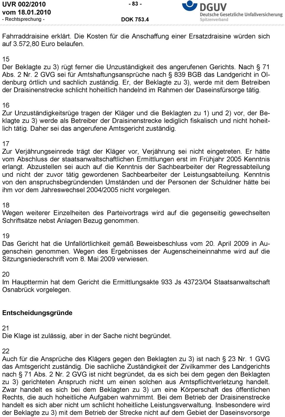 2 GVG sei für Amtshaftungsansprüche nach 839 BGB das Landgericht in Oldenburg örtlich und sachlich zuständig.