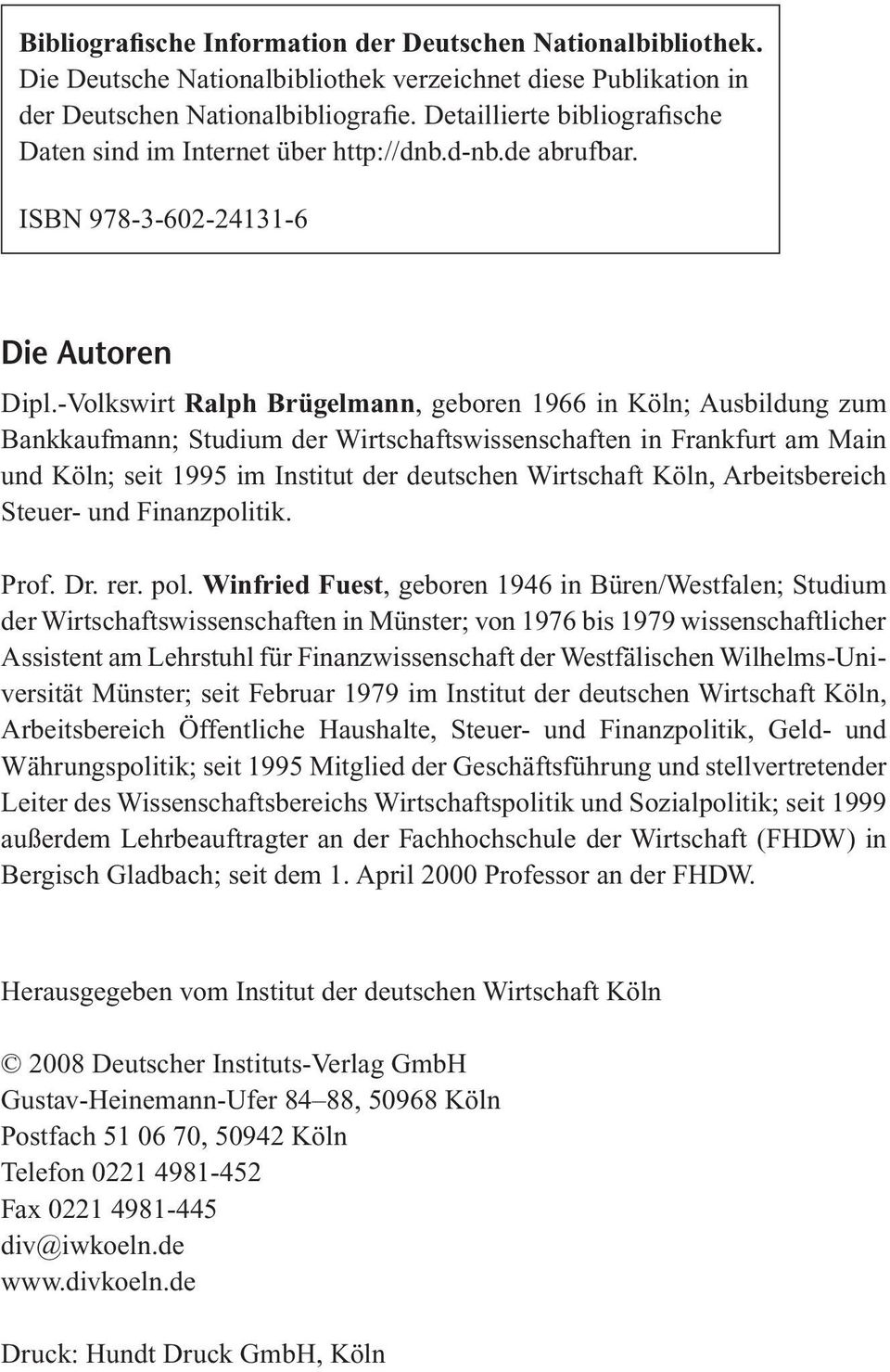 -Volkswirt Ralph Brügelmann, geboren 1966 in Köln; Ausbildung zum Bankkaufmann; Studium der Wirtschaftswissenschaften in Frankfurt am Main und Köln; seit 1995 im Institut der deutschen Wirtschaft
