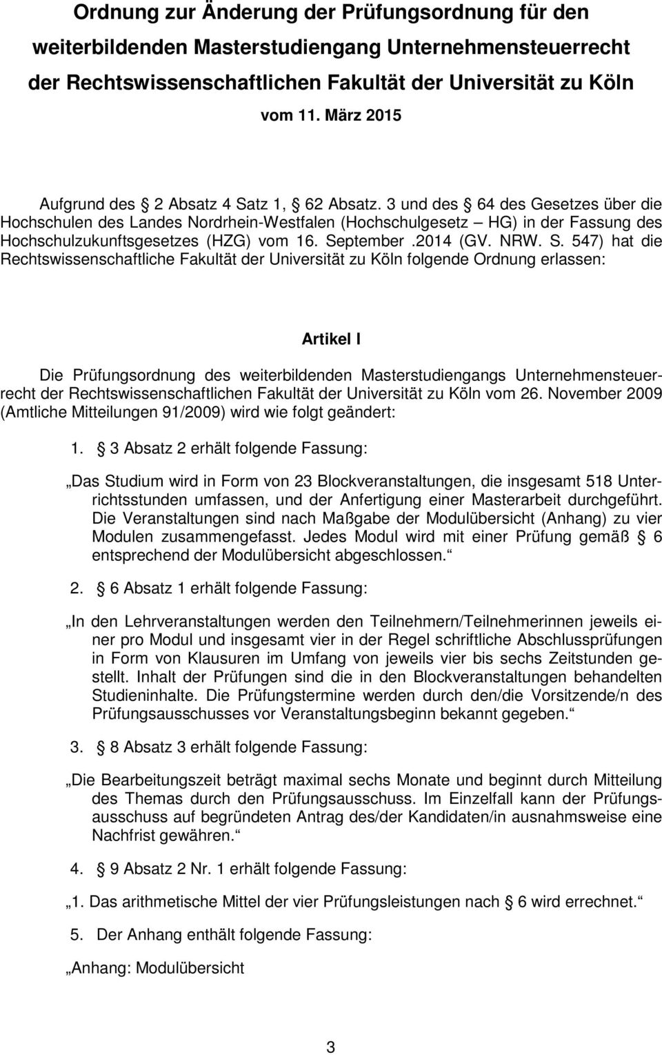 3 und des 64 des Gesetzes über die Hochschulen des Landes Nordrhein-Westfalen (Hochschulgesetz HG) in der Fassung des Hochschulzukunftsgesetzes (HZG) vom 16. Se