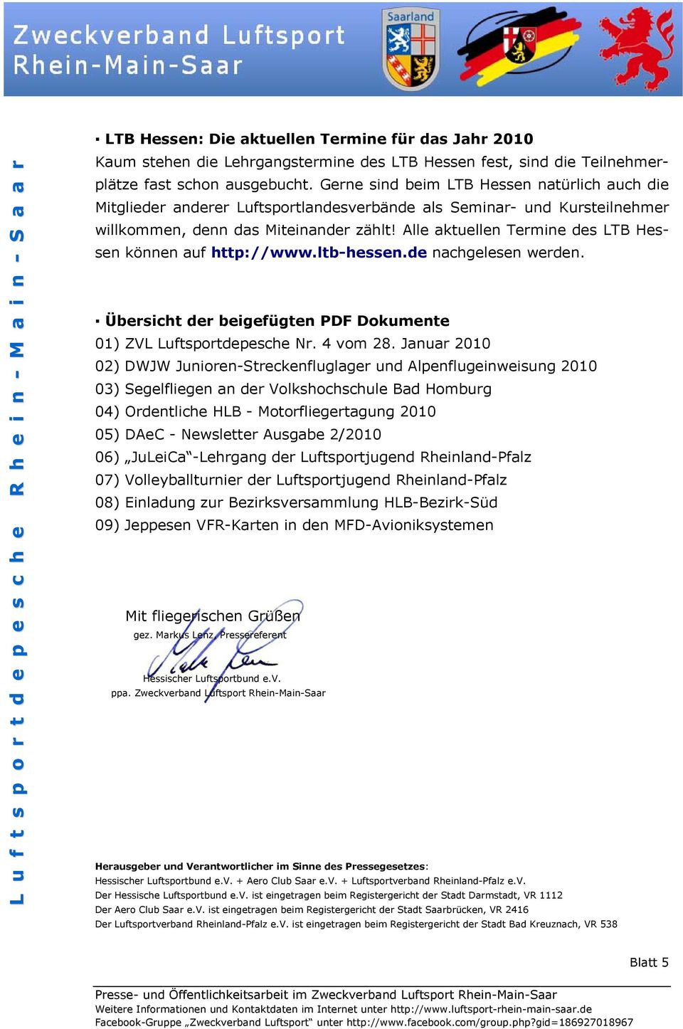 Alle aktuellen Termine des LTB Hessen können auf http://www.ltb-hessen.de nachgelesen werden. Übersicht der beigefügten PDF Dokumente 01) ZVL Luftsportdepesche Nr. 4 vom 28.
