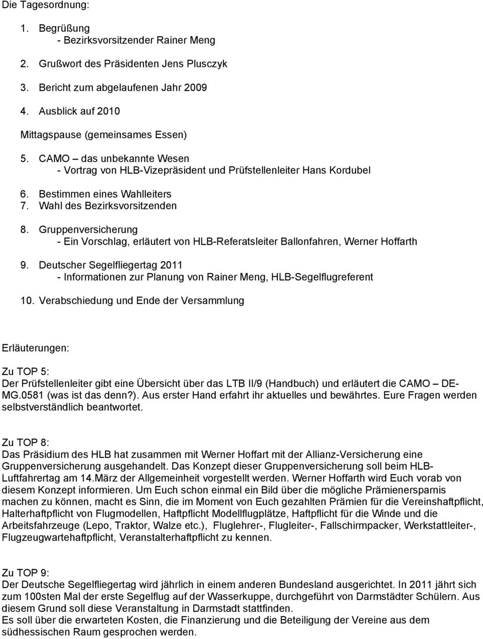 Wahl des Bezirksvorsitzenden 8. Gruppenversicherung - Ein Vorschlag, erläutert von HLB-Referatsleiter Ballonfahren, Werner Hoffarth 9.