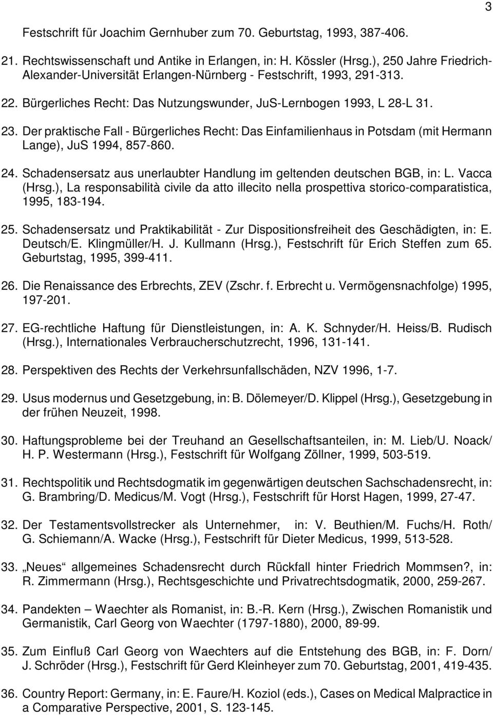 Der praktische Fall - Bürgerliches Recht: Das Einfamilienhaus in Potsdam (mit Hermann Lange), JuS 1994, 857-860. 24. Schadensersatz aus unerlaubter Handlung im geltenden deutschen BGB, in: L.