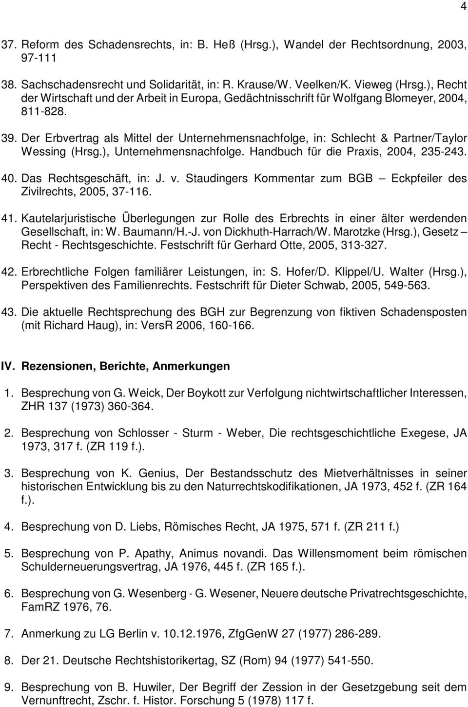 Der Erbvertrag als Mittel der Unternehmensnachfolge, in: Schlecht & Partner/Taylor Wessing (Hrsg.), Unternehmensnachfolge. Handbuch für die Praxis, 2004, 235-243. 40. Das Rechtsgeschäft, in: J. v.