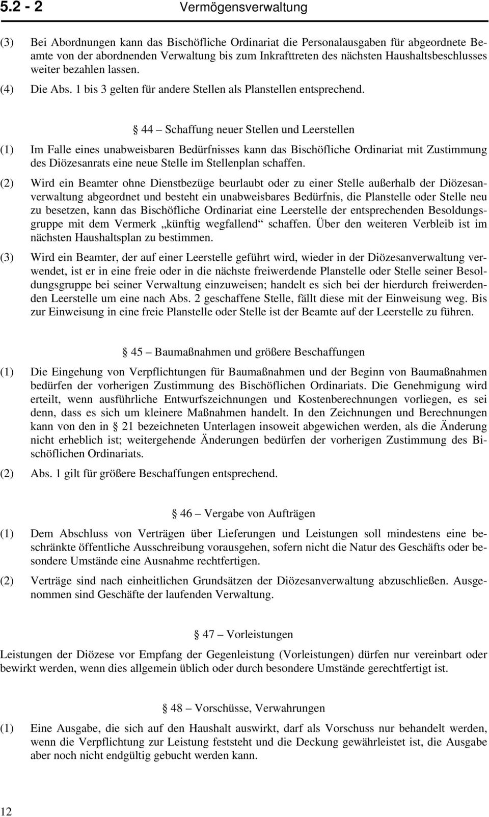 44 Schaffung neuer Stellen und Leerstellen (1) Im Falle eines unabweisbaren Bedürfnisses kann das Bischöfliche Ordinariat mit Zustimmung des Diözesanrats eine neue Stelle im Stellenplan schaffen.