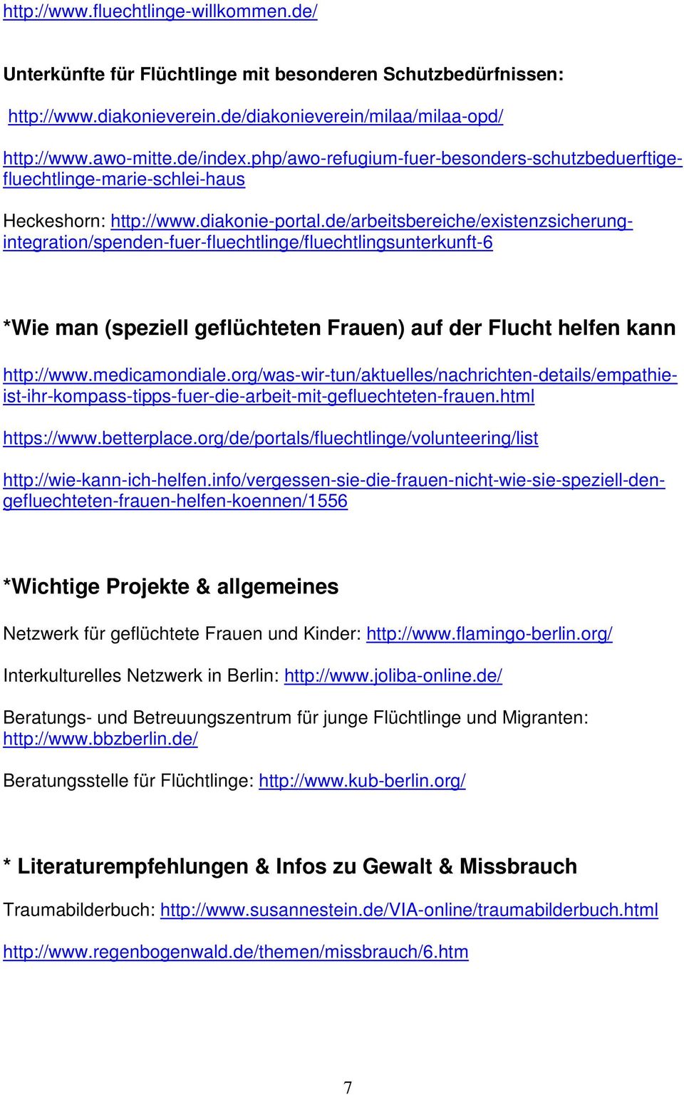org/de/portals/fluechtlinge/volunteering/list Heckeshorn: http://www.diakonie-portal.de/arbeitsbereiche/existenzsicherungintegration/spenden-fuer-fluechtlinge/fluechtlingsunterkunft-6 http://www.