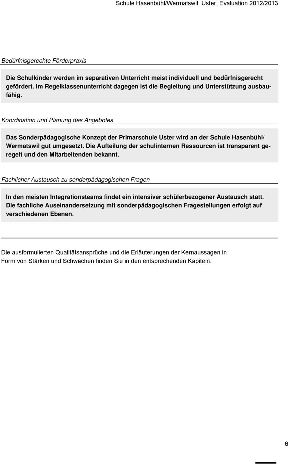 Koordination und Planung des Angebotes Das Sonderpädagogische Konzept der Primarschule Uster wird an der Schule Hasenbühl/ Wermatswil gut umgesetzt.
