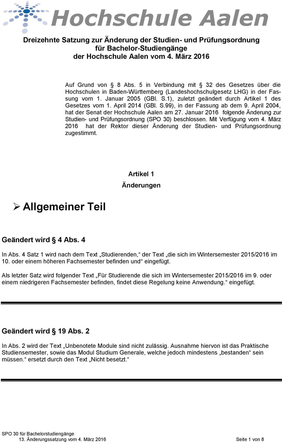1), zuletzt geändert durch Artikel 1 des Gesetzes vom 1. April 2014 (GBl. S.99), in der Fassung ab dem 9. April 2004, hat der Senat der Hochschule Aalen am 27.