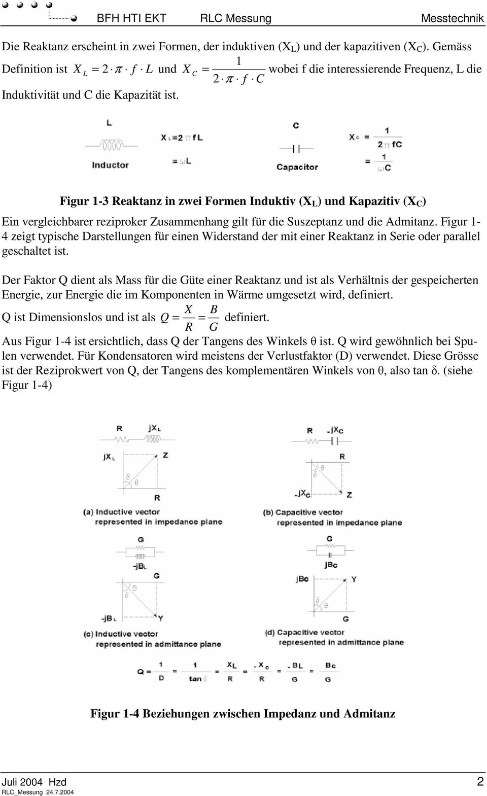 Figur 1-3 Reaktanz in zwei Formen Induktiv (X L ) und Kapazitiv (X C ) Ein vergleichbarer reziproker Zusammenhang gilt für die Suszeptanz und die Admitanz.