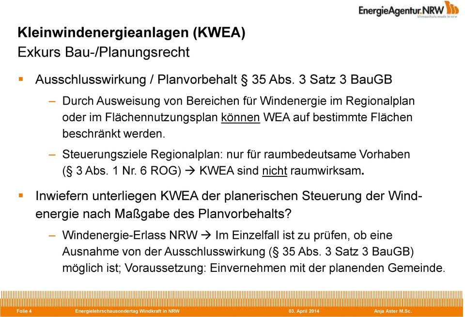 Steuerungsziele Regionalplan: nur für raumbedeutsame Vorhaben ( 3 Abs. 1 Nr. 6 ROG) KWEA sind nicht raumwirksam.