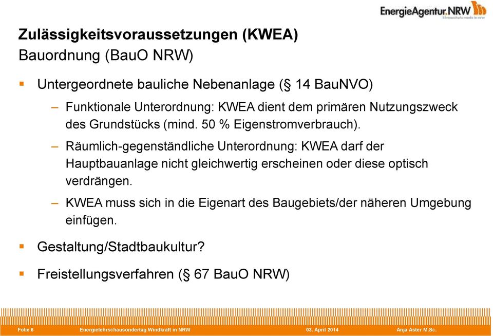 Räumlich-gegenständliche Unterordnung: KWEA darf der Hauptbauanlage nicht gleichwertig erscheinen oder diese optisch verdrängen.
