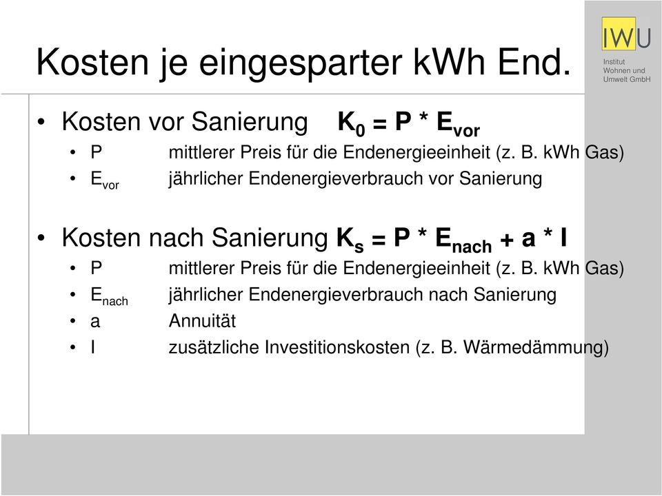 kwh Gas) E vor jährlicher Endenergieverbrauch vor Sanierung Kosten nach Sanierung K s = P * E nach +