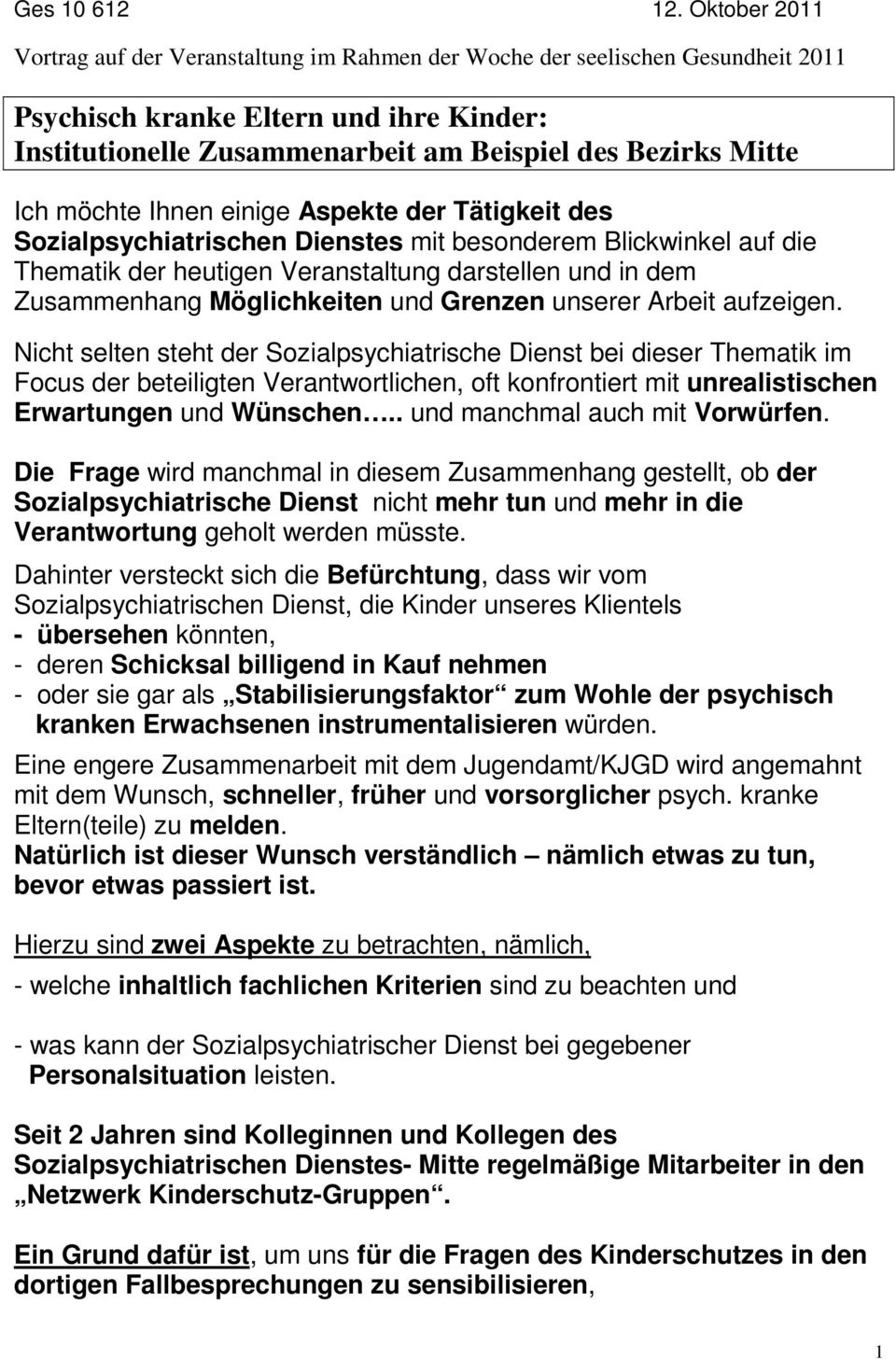 möchte Ihnen einige Aspekte der Tätigkeit des Sozialpsychiatrischen Dienstes mit besonderem Blickwinkel auf die Thematik der heutigen Veranstaltung darstellen und in dem Zusammenhang Möglichkeiten