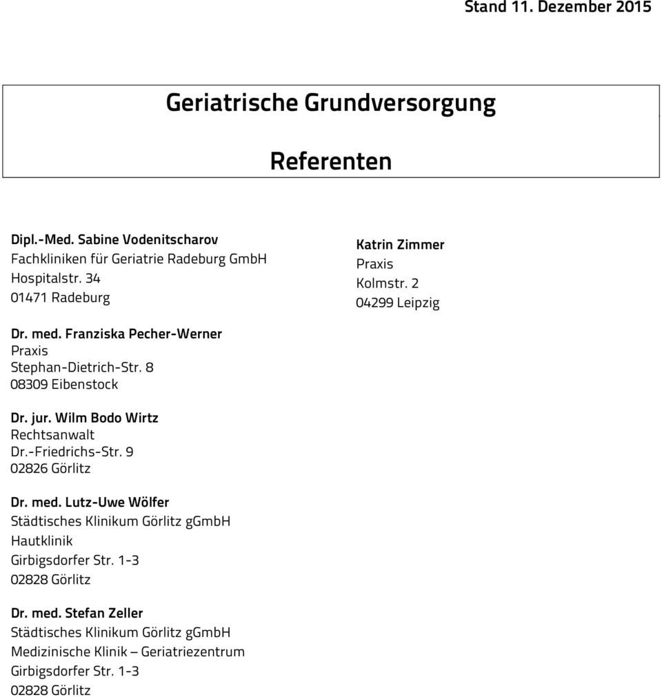 8 08309 Eibenstock Dr. jur. Wilm Bodo Wirtz Rechtsanwalt Dr.-Friedrichs-Str. 9 02826 Görlitz Dr. med.