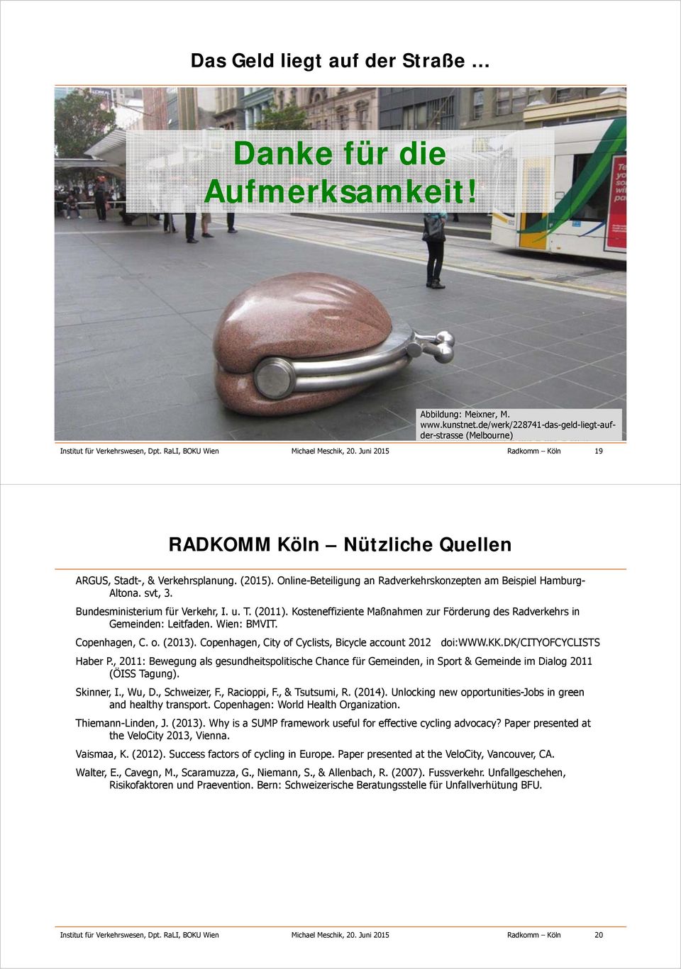 Juni 2015 Radkomm Köln 19 RADKOMM Köln Nützliche Quellen ARGUS, Stadt-, & Verkehrsplanung. (2015). Online-Beteiligung an Radverkehrskonzepten am Beispiel Hamburg- Altona. svt, 3.
