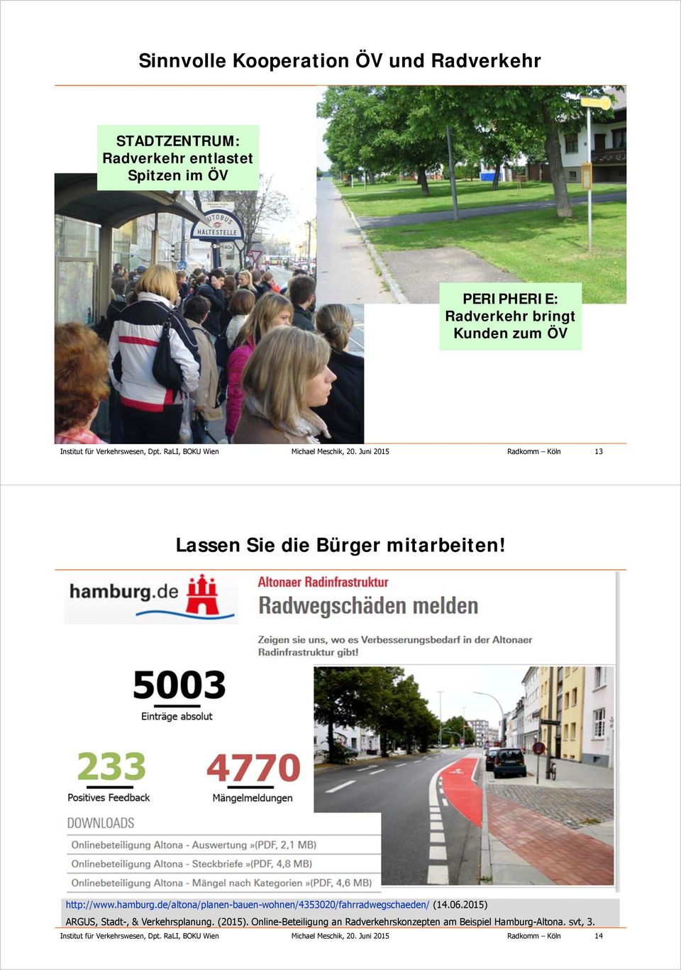 de/altona/planen-bauen-wohnen/4353020/fahrradwegschaeden/ (14.06.2015) ARGUS, Stadt-, & Verkehrsplanung. (2015).