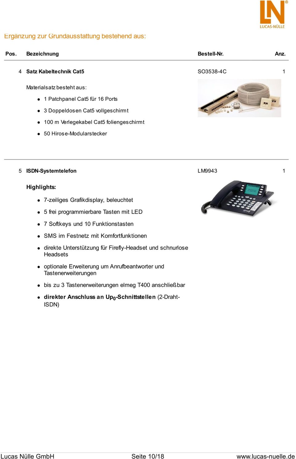Hirose-Modularstecker 5 ISDN-Systemtelefon LM9943 1 Highlights: 7-zeiliges Grafikdisplay, beleuchtet 5 frei programmierbare Tasten mit LED 7 Softkeys und 10 Funktionstasten SMS im Festnetz