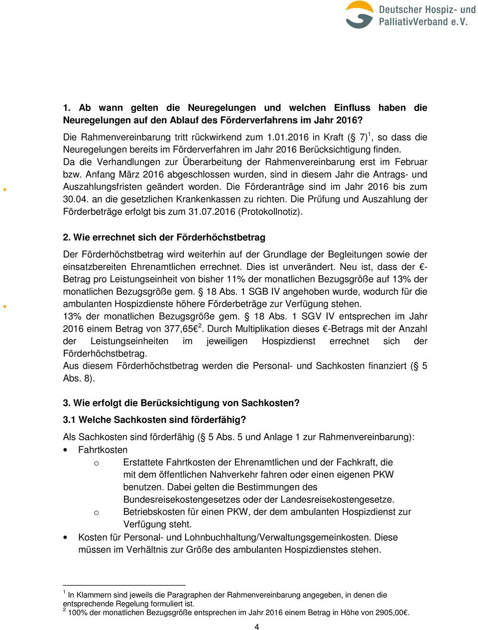 Da die Verhandlungen zur Überarbeitung der Rahmenvereinbarung erst im Februar bzw. Anfang März 2016 abgeschlossen wurden, sind in diesem Jahr die Antrags- und Auszahlungsfristen geändert worden.