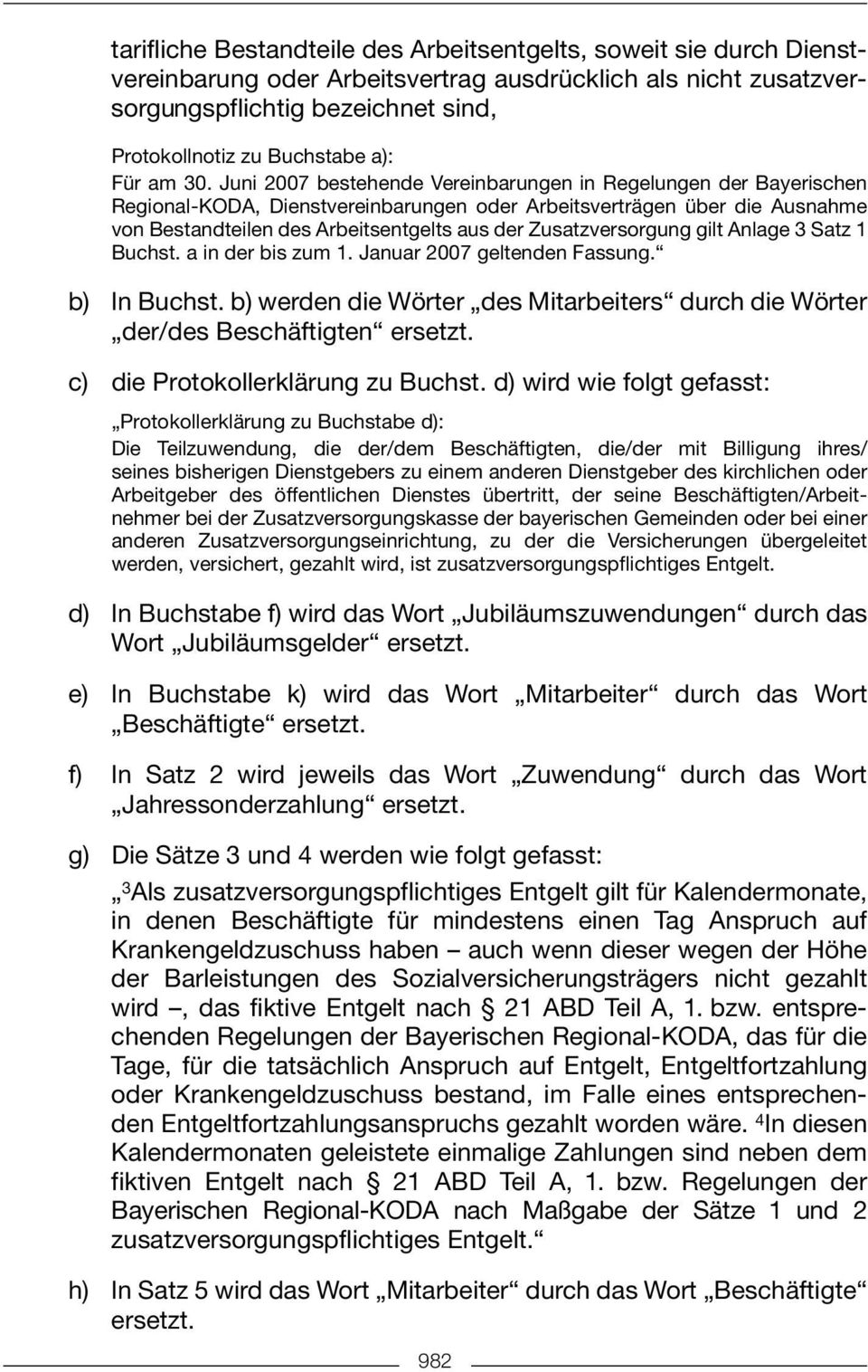 Juni 2007 bestehende Vereinbarungen in Regelungen der Bayerischen Regional-KODA, Dienstvereinbarungen oder Arbeitsverträgen über die Ausnahme von Bestandteilen des Arbeitsentgelts aus der