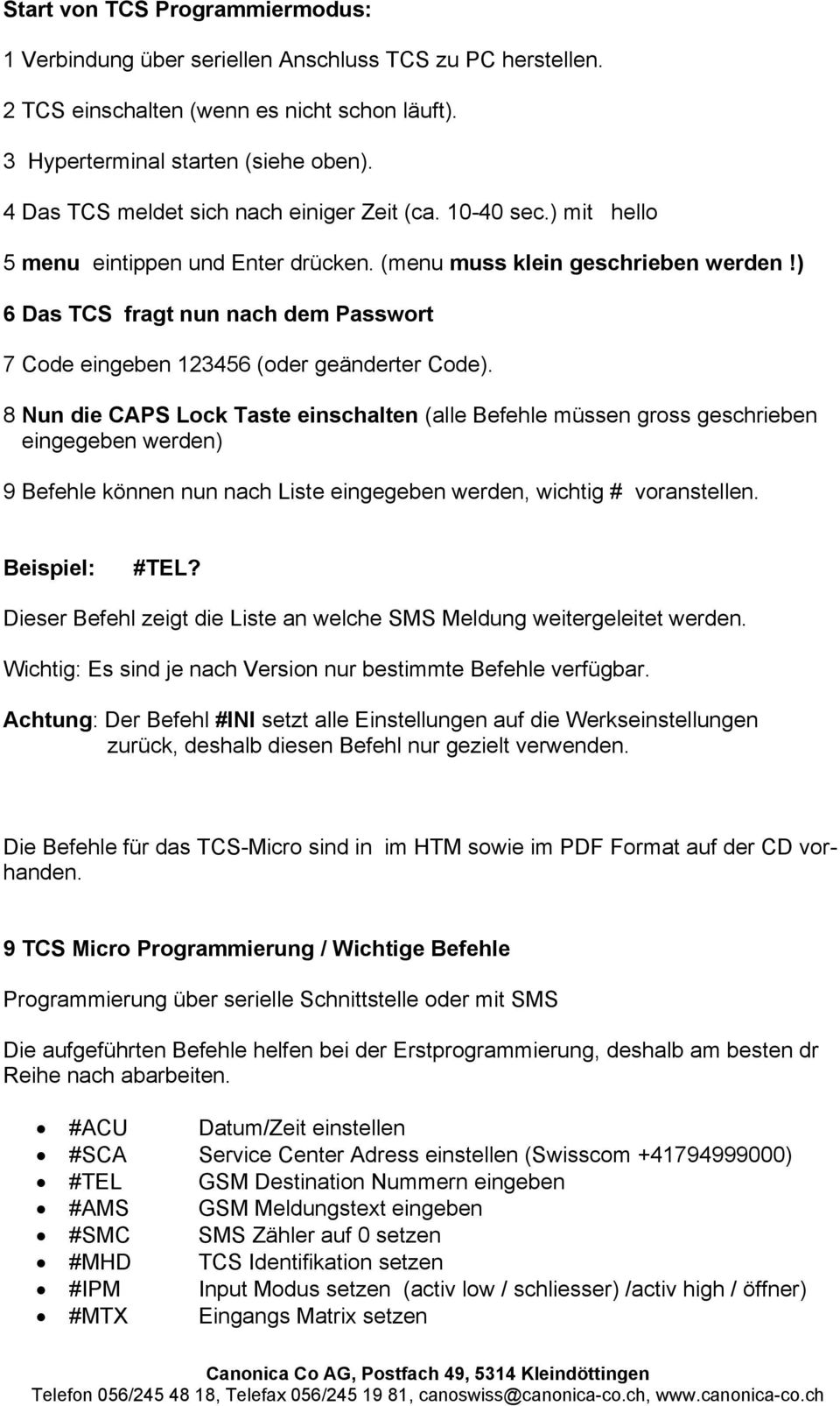 ) 6 Das TCS fragt nun nach dem Passwort 7 Code eingeben 123456 (oder geänderter Code).