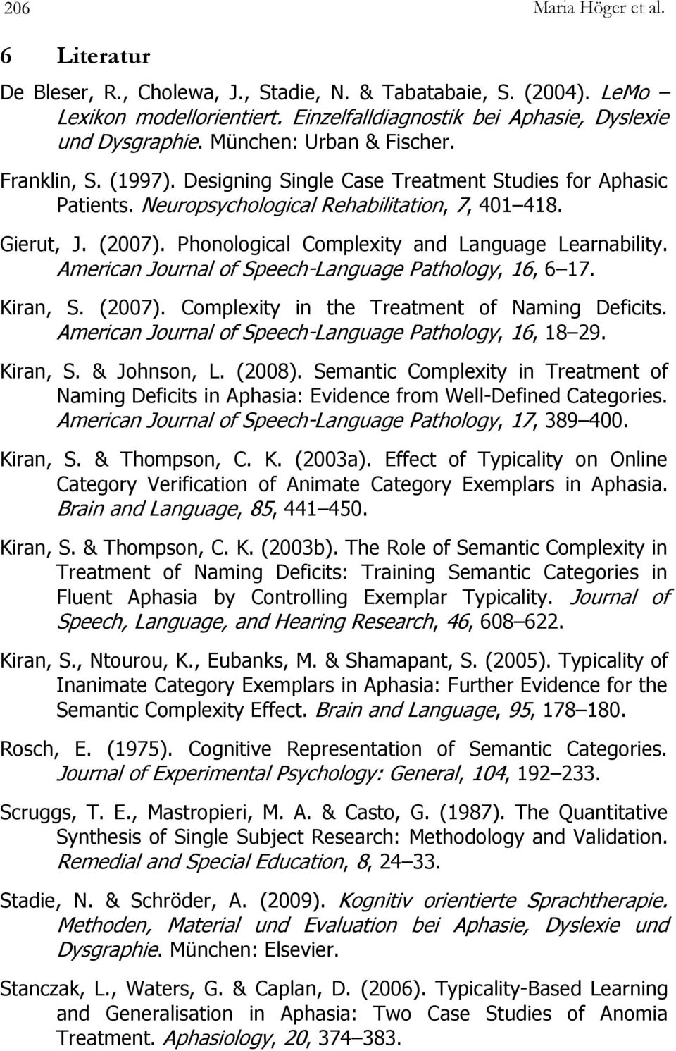 Phonological Complexity and Language Learnability. American Journal of Speech-Language Pathology, 16, 6 17. Kiran, S. (2007). Complexity in the Treatment of Naming Deficits.