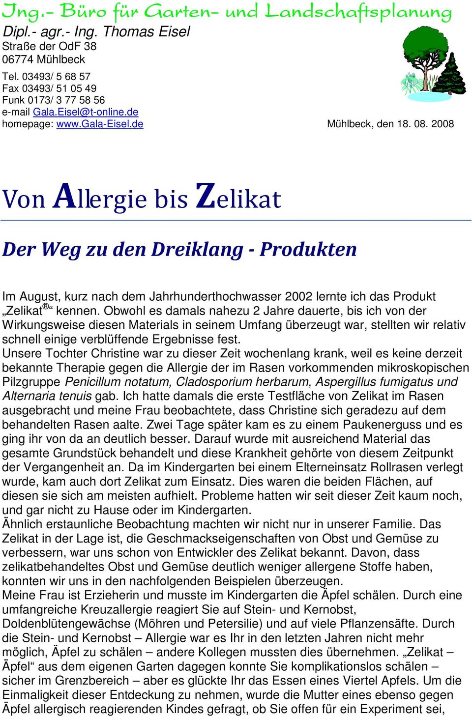 2008 Von Allergie bis Zelikat Der Weg zu den Dreiklang - Produkten Im August, kurz nach dem Jahrhunderthochwasser 2002 lernte ich das Produkt Zelikat kennen.