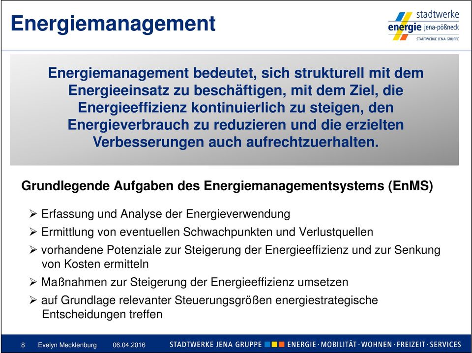 Grundlegende Aufgaben des Energiemanagementsystems (EnMS) Erfassung und Analyse der Energieverwendung Ermittlung von eventuellen Schwachpunkten und Verlustquellen