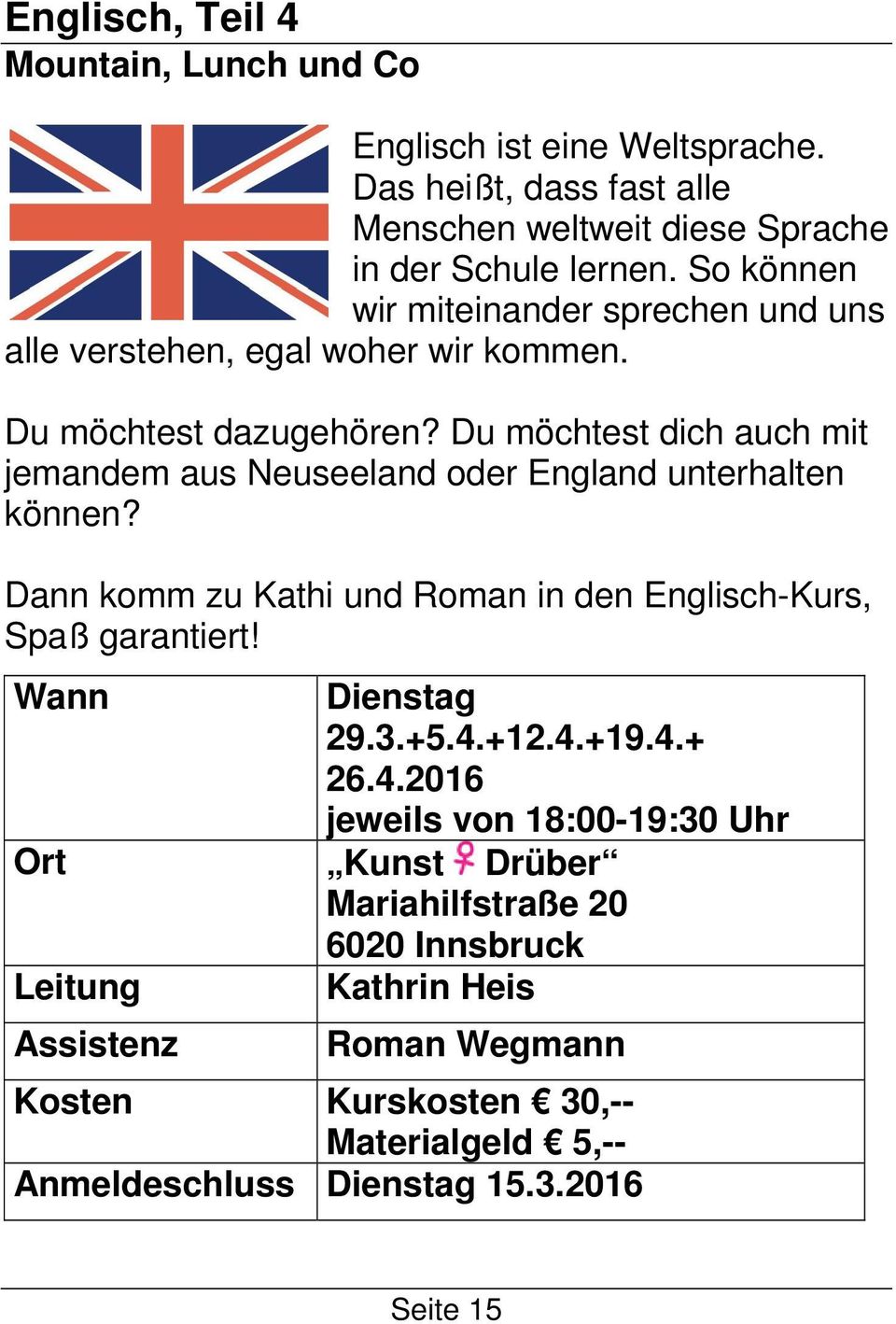 Du möchtest dich auch mit jemandem aus Neuseeland oder England unterhalten können? Dann komm zu Kathi und Roman in den Englisch-Kurs, Spaß garantiert! Dienstag 29.3.