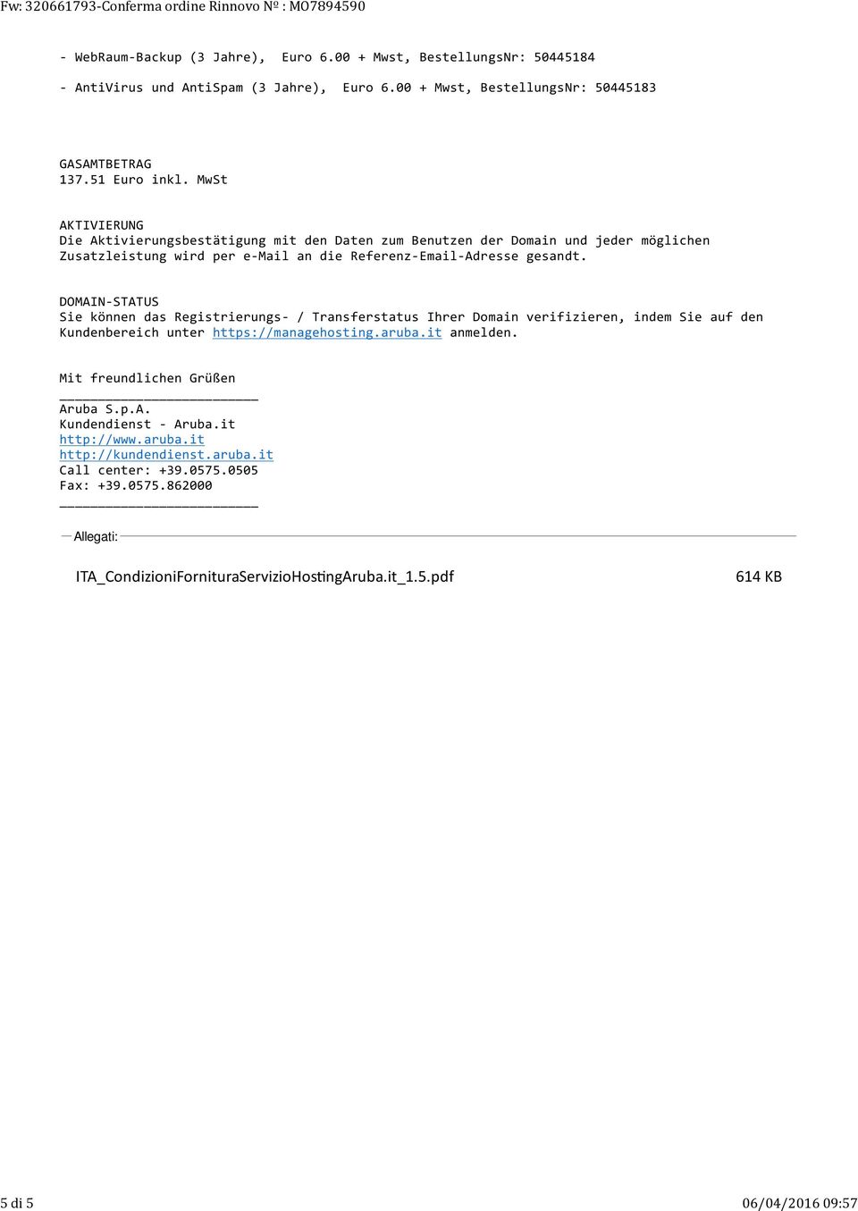 MwSt AKTIVIERUNG Die Aktivierungsbestätigung mit den Daten zum Benutzen der Domain und jeder möglichen Zusatzleistung wird per e-mail an die Referenz-Email-Adresse gesandt.