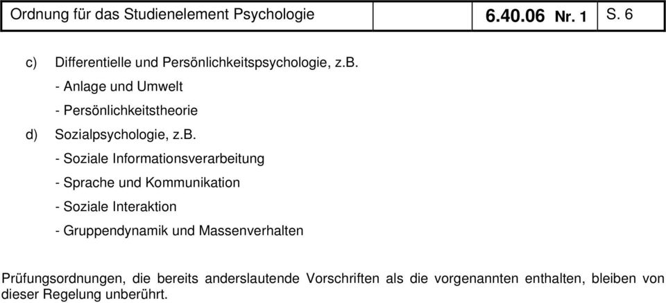 - Anlage und Umwelt - Persönlichkeitstheorie d) Sozialpsychologie, z.b.