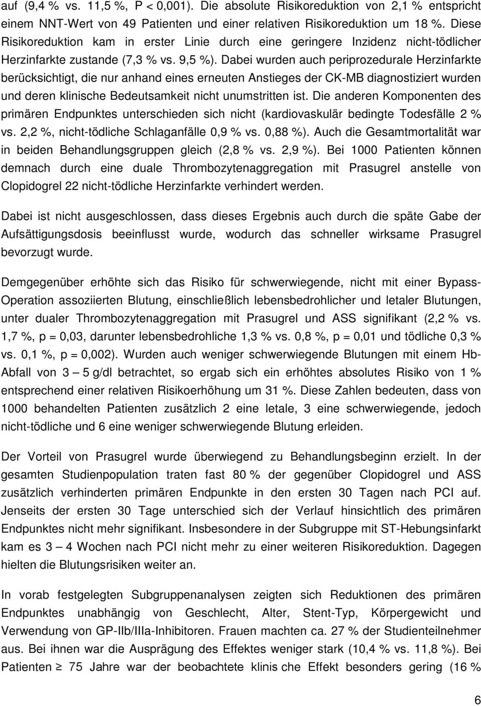 Dabei wurden auch periprozedurale Herzinfarkte berücksichtigt, die nur anhand eines erneuten Anstieges der CK-MB diagnostiziert wurden und deren klinische Bedeutsamkeit nicht unumstritten ist.