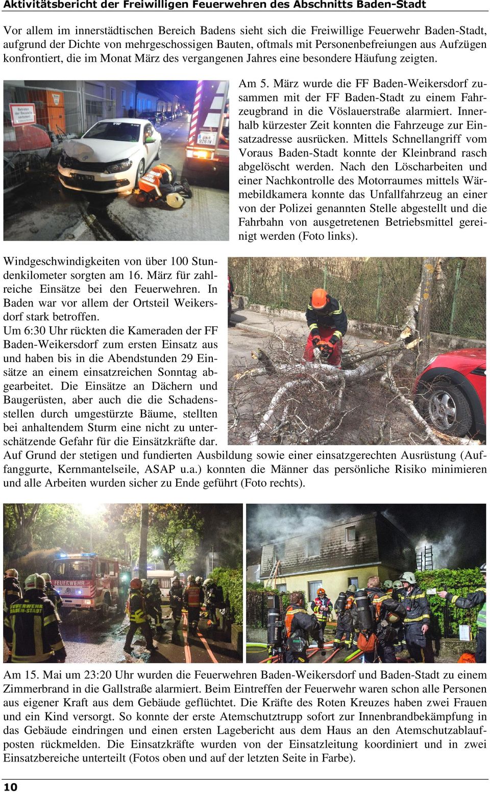 März wurde die FF Baden-Weikersdorf zusammen mit der FF Baden-Stadt zu einem Fahrzeugbrand in die Vöslauerstraße alarmiert. Innerhalb kürzester Zeit konnten die Fahrzeuge zur Einsatzadresse ausrücken.