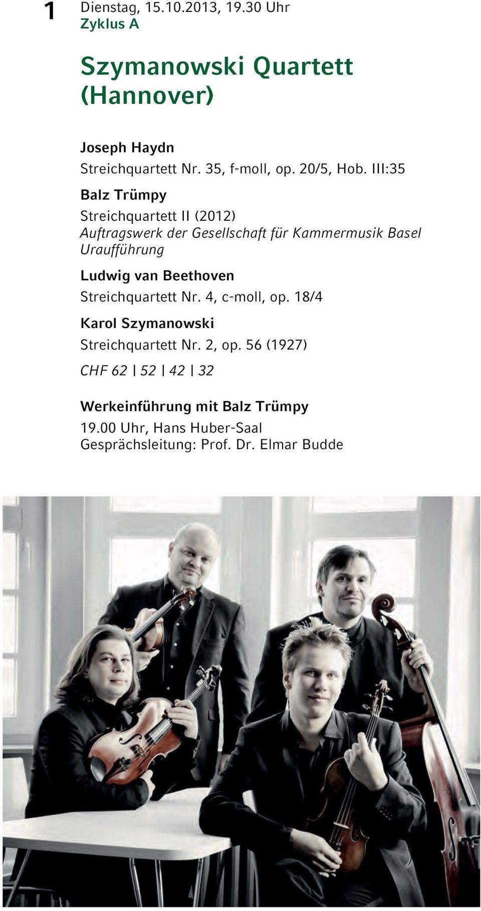 III:35 Balz Trümpy Streichquartett II (2012) Auftragswerk der Gesellschaft für Kammermusik Basel Uraufführung