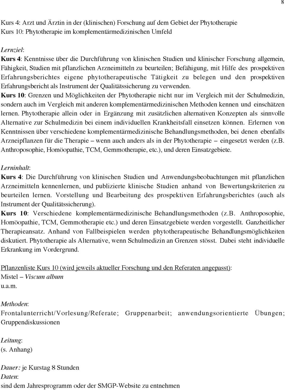 phytotherapeutische Tätigkeit zu belegen und den prospektiven Erfahrungsbericht als Instrument der Qualitätssicherung zu verwenden.