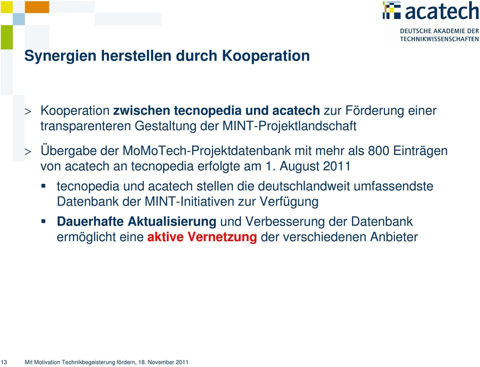 August 2011 tecnopedia und acatech stellen die deutschlandweit umfassendste Datenbank der MINT-Initiativen zur Verfügung Dauerhafte