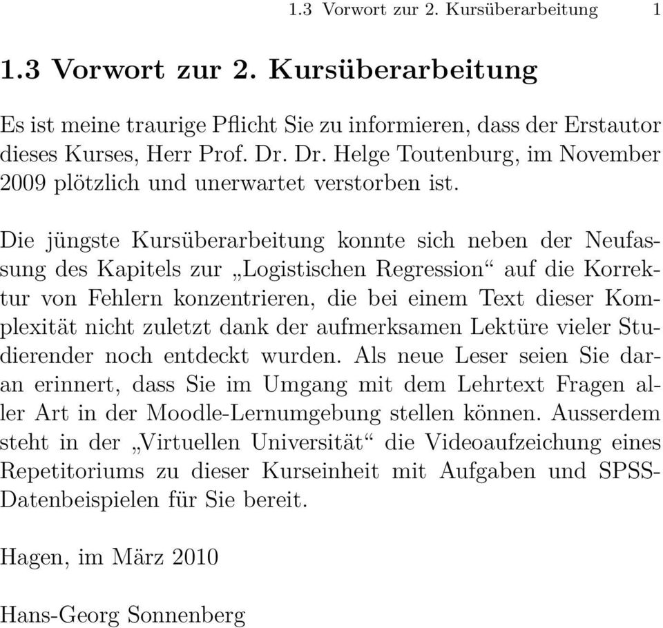 Die jüngste Kursüberarbeitung konnte sich neben der Neufassung des Kapitels zur Logistischen Regression auf die Korrektur von Fehlern konzentrieren, die bei einem Text dieser Komplexität nicht