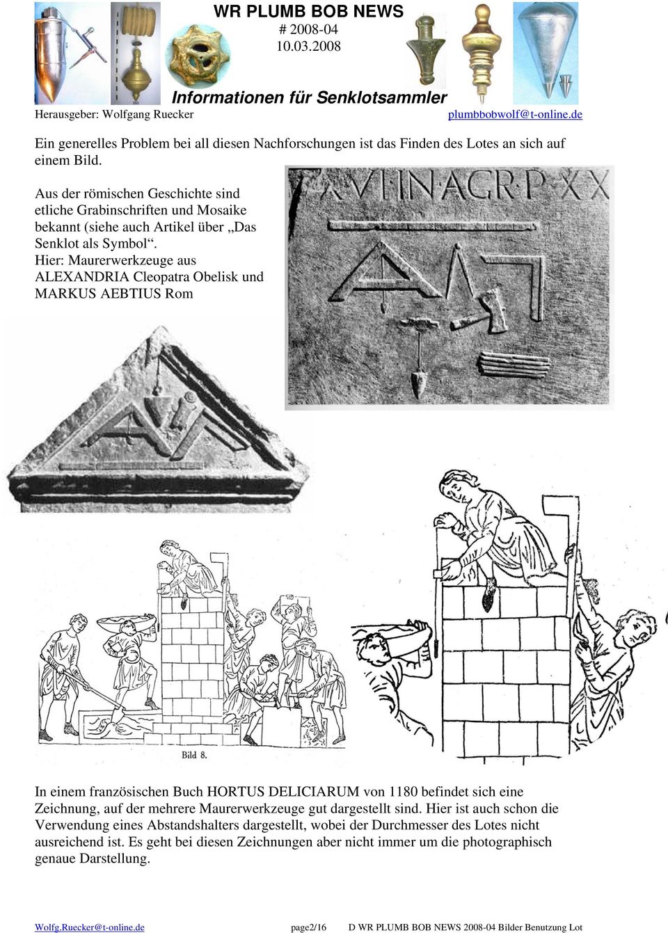 Hier: Maurerwerkzeuge aus ALEXANDRIA Cleopatra Obelisk und MARKUS AEBTIUS Rom In einem französischen Buch HORTUS DELICIARUM von 1180 befindet sich eine Zeichnung, auf