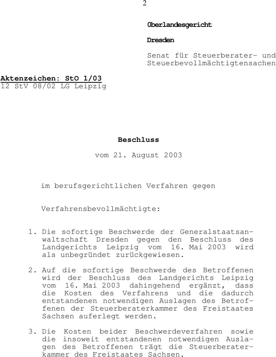 Mai 2003 wird als unbegründet zurückgewiesen. 2. Auf die sofortige Beschwerde des Betroffenen wird der Beschluss des Landgerichts Leipzig vom 16.